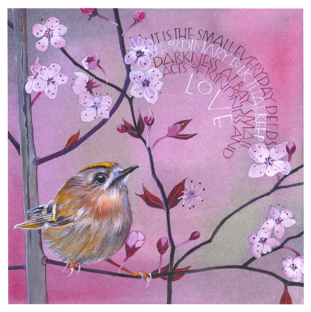 A small rotund orange and brown bird with an orange stripe along their head perches on a thin branch surrounded by more branches with pink blossom buds and flowers. A 90 degree curved inscription in the top right-hand quarter reads, "It is the smallest everyday deeds of ordinary folk that keep darkness at bay, small acts of kindness and love". The background is shades of pink and green. 