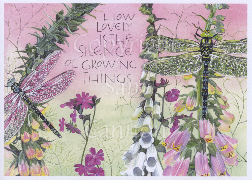 Tall spires of pink and white foxgloves in flower rise up and beyond the top of the design. Two large dragonflies, pink and green, sit on the spires. Between them rises a stem of red campion flowers. The inscription above them reads, How lovely is the silence of growing things. Overall colours are pale and deep pinks and greens.